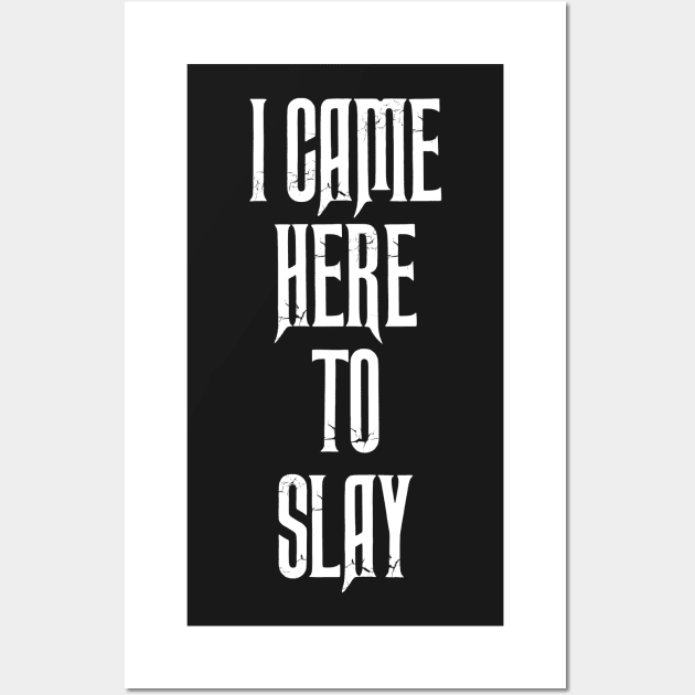 I Came Here To Slay Wall Art by iamurkat